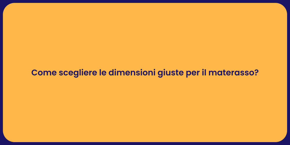 Come scegliere le dimensioni giuste per il materasso?