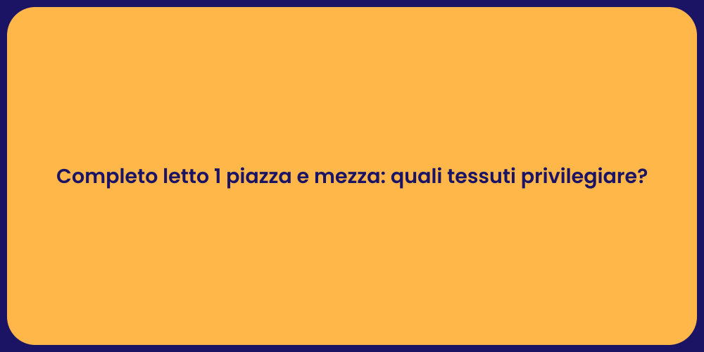 Completo letto 1 piazza e mezza: quali tessuti privilegiare?