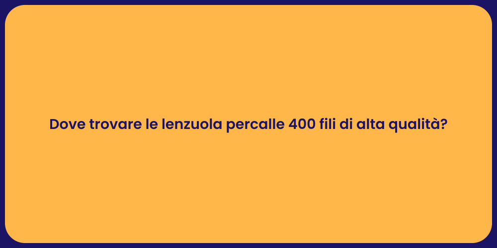 Dove trovare le lenzuola percalle 400 fili di alta qualità?