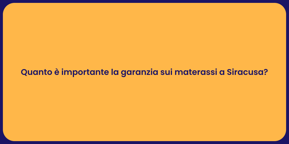 Quanto è importante la garanzia sui materassi a Siracusa?