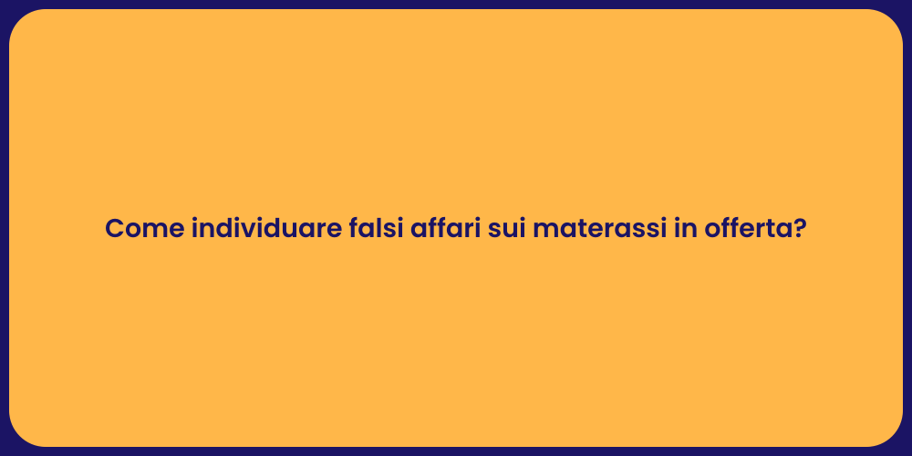 Come individuare falsi affari sui materassi in offerta?