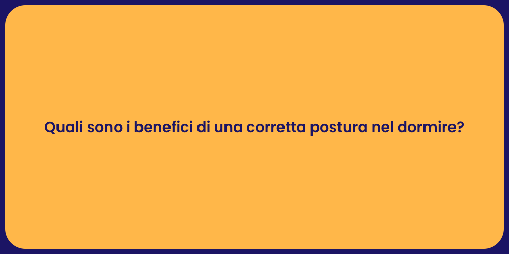 Quali sono i benefici di una corretta postura nel dormire?