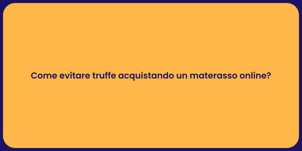 Come evitare truffe acquistando un materasso online?