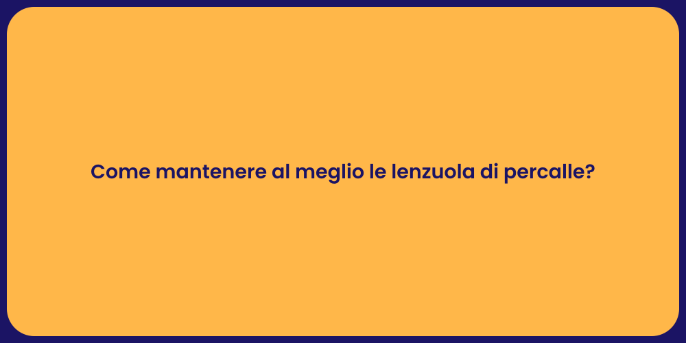 Come mantenere al meglio le lenzuola di percalle?
