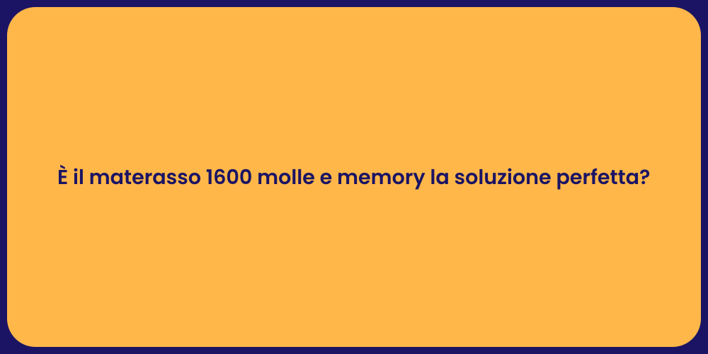 È il materasso 1600 molle e memory la soluzione perfetta?