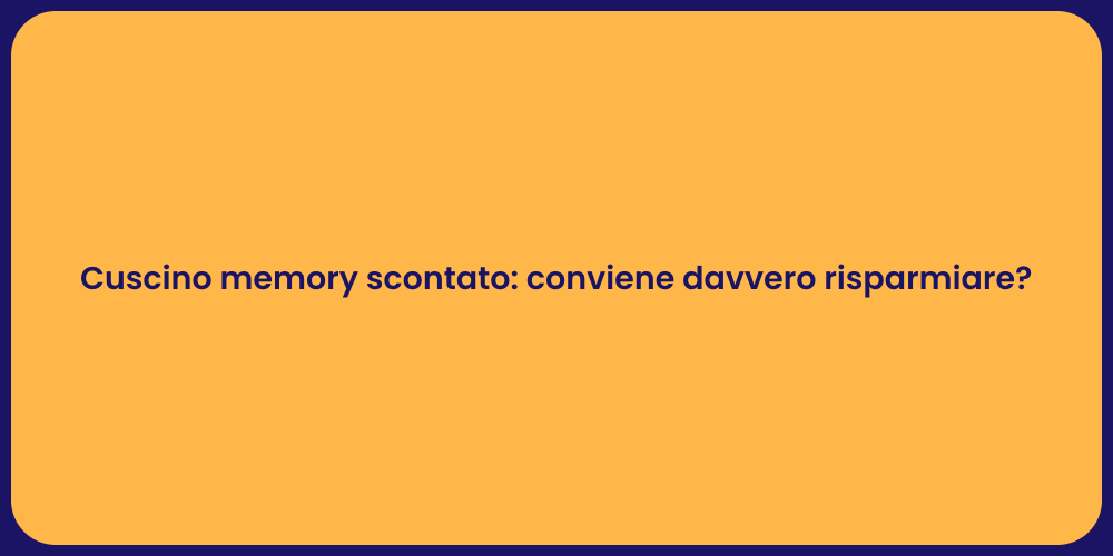 Cuscino memory scontato: conviene davvero risparmiare?
