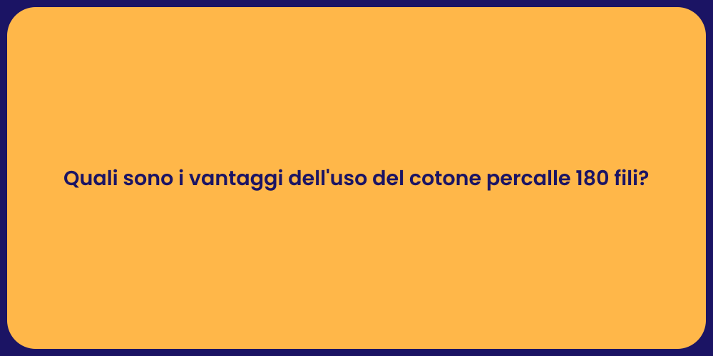 Quali sono i vantaggi dell'uso del cotone percalle 180 fili?