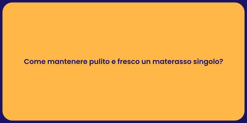 Come mantenere pulito e fresco un materasso singolo?
