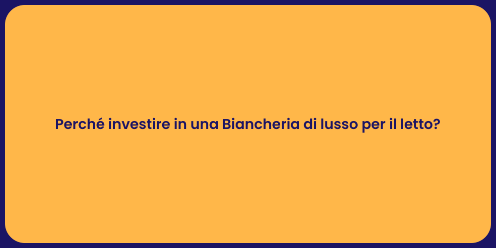 Perché investire in una Biancheria di lusso per il letto?