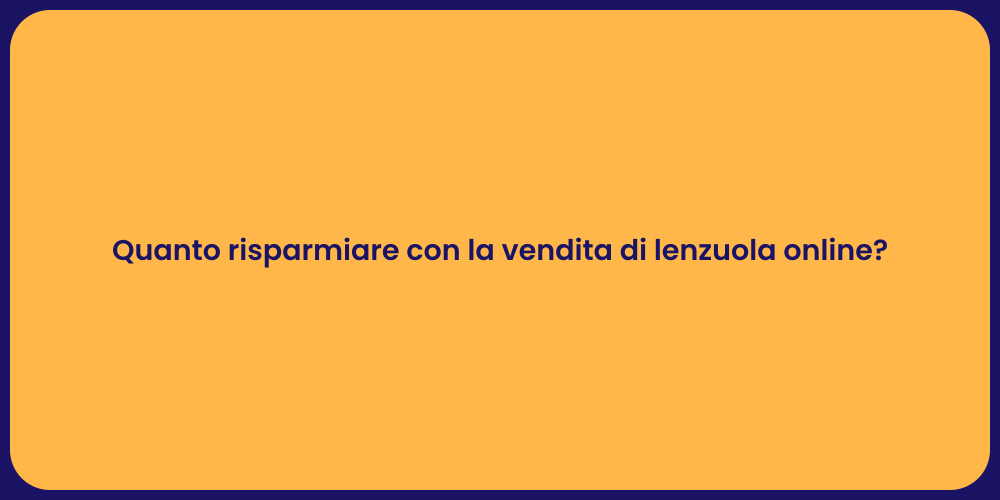 Quanto risparmiare con la vendita di lenzuola online?
