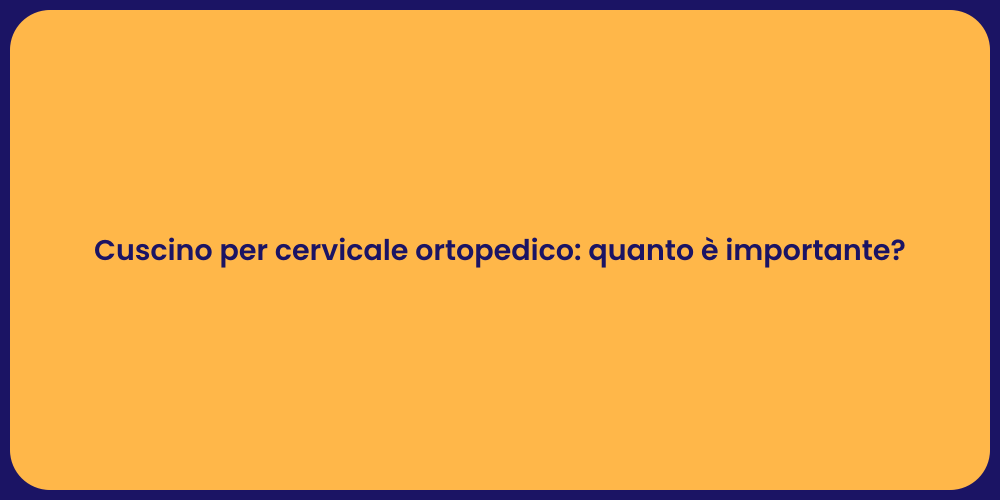 Cuscino per cervicale ortopedico: quanto è importante?