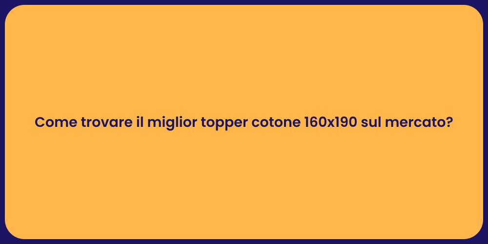 Come trovare il miglior topper cotone 160x190 sul mercato?