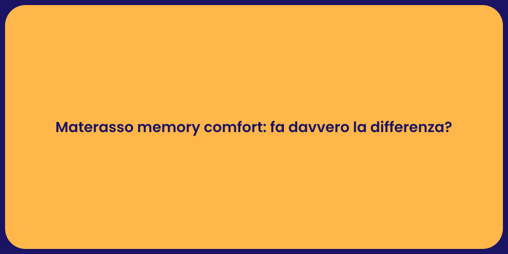 Materasso memory comfort: fa davvero la differenza?