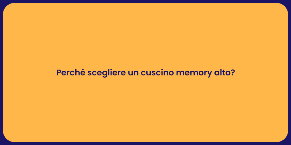 Perché scegliere un cuscino memory alto?