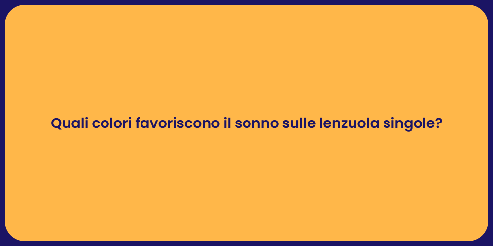 Quali colori favoriscono il sonno sulle lenzuola singole?