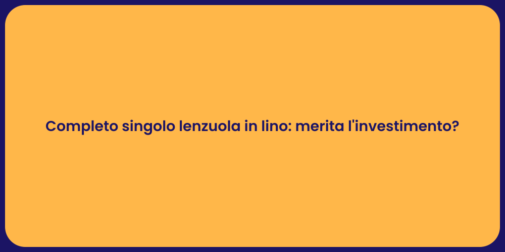 Completo singolo lenzuola in lino: merita l'investimento?
