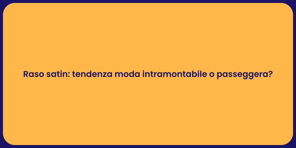 Raso satin: tendenza moda intramontabile o passeggera?