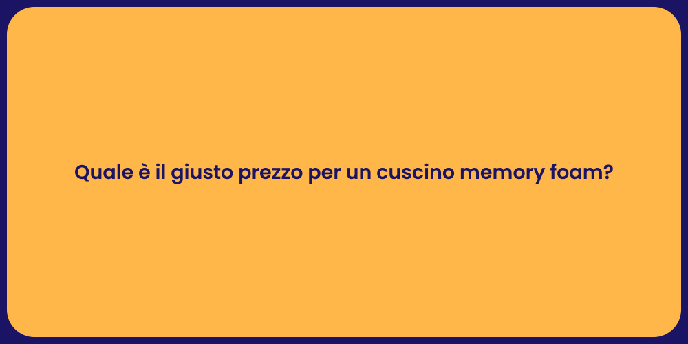 Quale è il giusto prezzo per un cuscino memory foam?