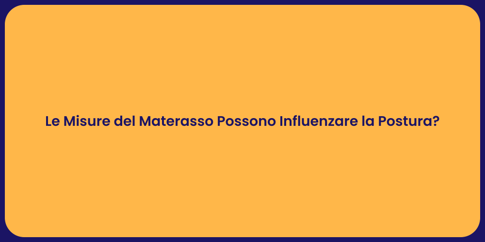Le Misure del Materasso Possono Influenzare la Postura?