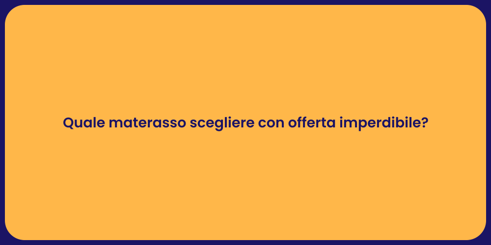 Quale materasso scegliere con offerta imperdibile?