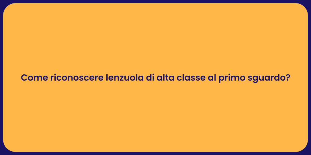 Come riconoscere lenzuola di alta classe al primo sguardo?