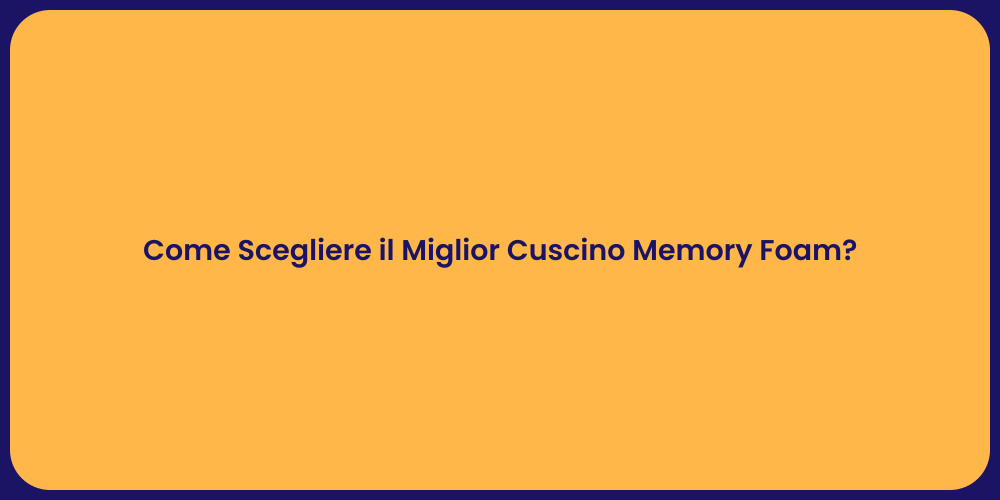 Come Scegliere il Miglior Cuscino Memory Foam?