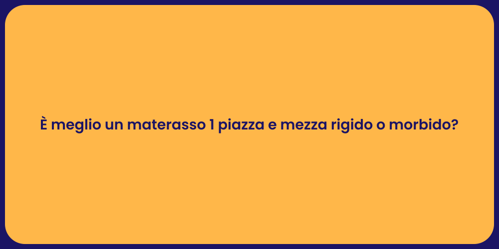 È meglio un materasso 1 piazza e mezza rigido o morbido?