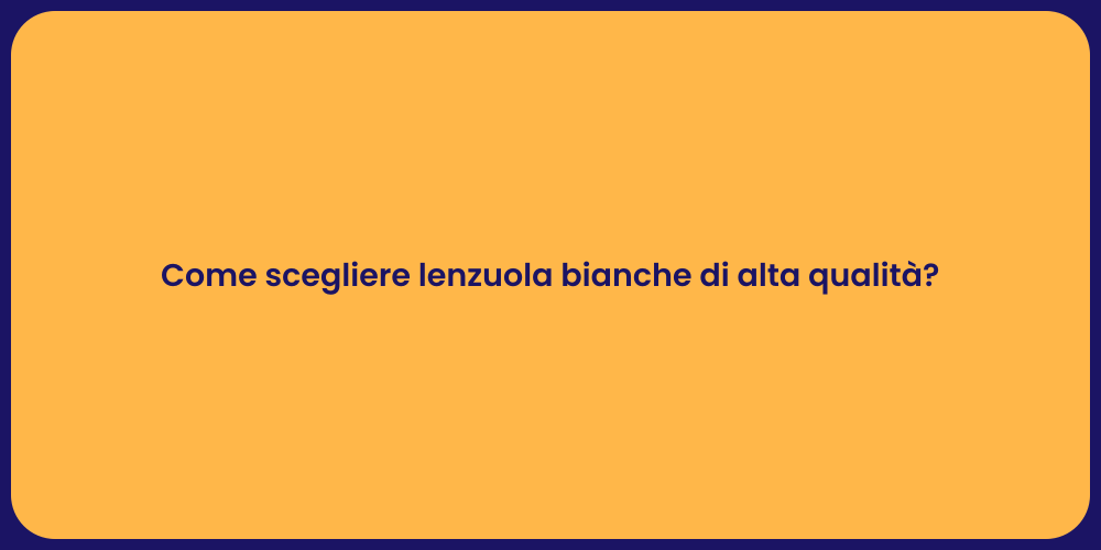 Come scegliere lenzuola bianche di alta qualità?