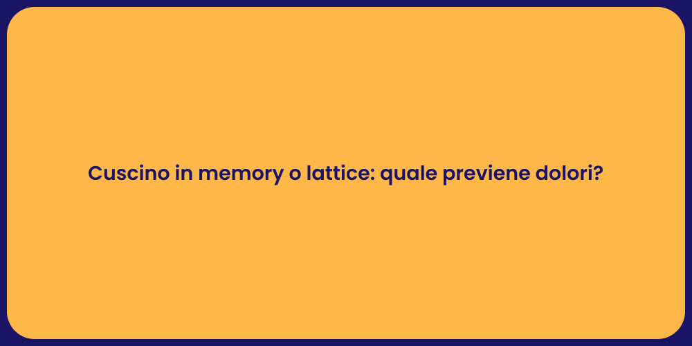 Cuscino in memory o lattice: quale previene dolori?