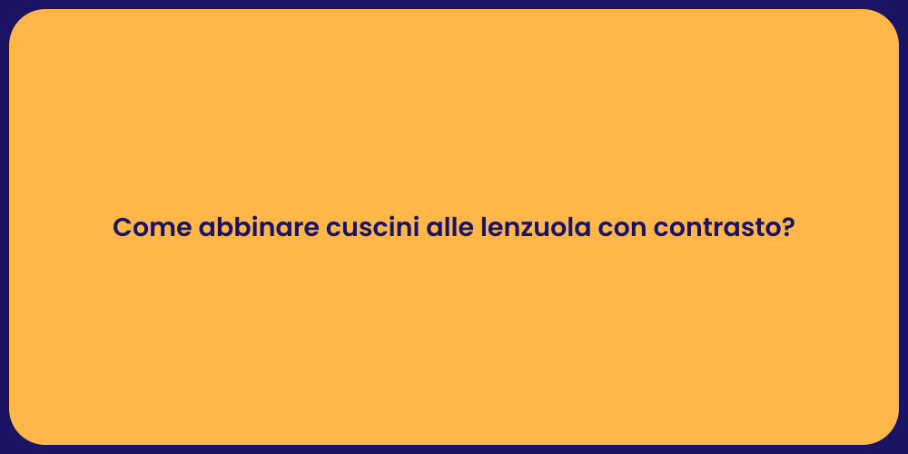 Come abbinare cuscini alle lenzuola con contrasto?
