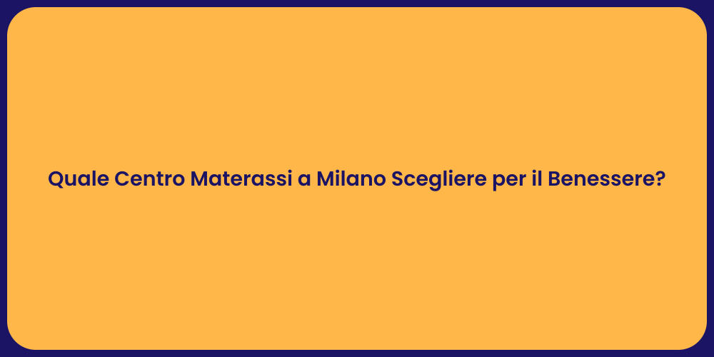 Quale Centro Materassi a Milano Scegliere per il Benessere?