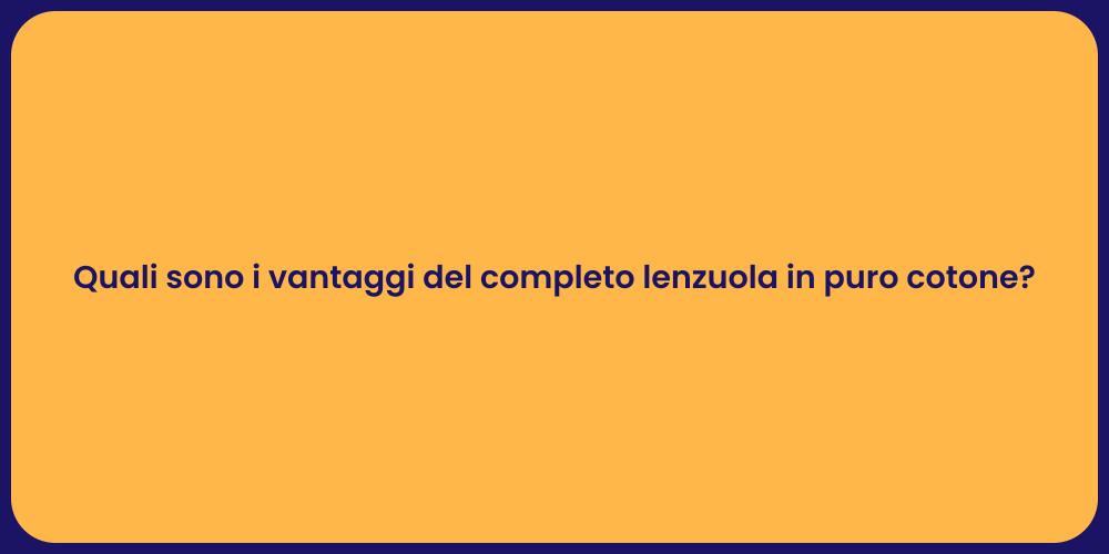 Quali sono i vantaggi del completo lenzuola in puro cotone?