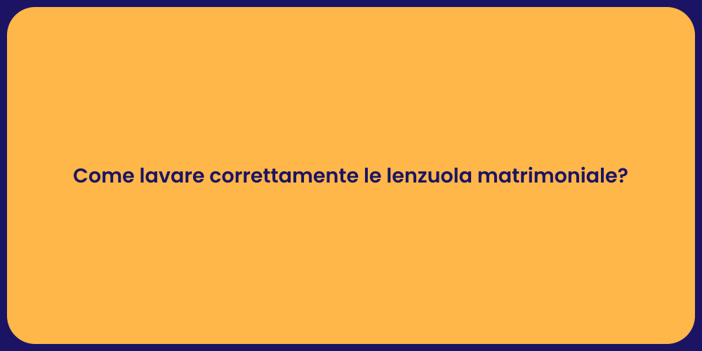 Come lavare correttamente le lenzuola matrimoniale?