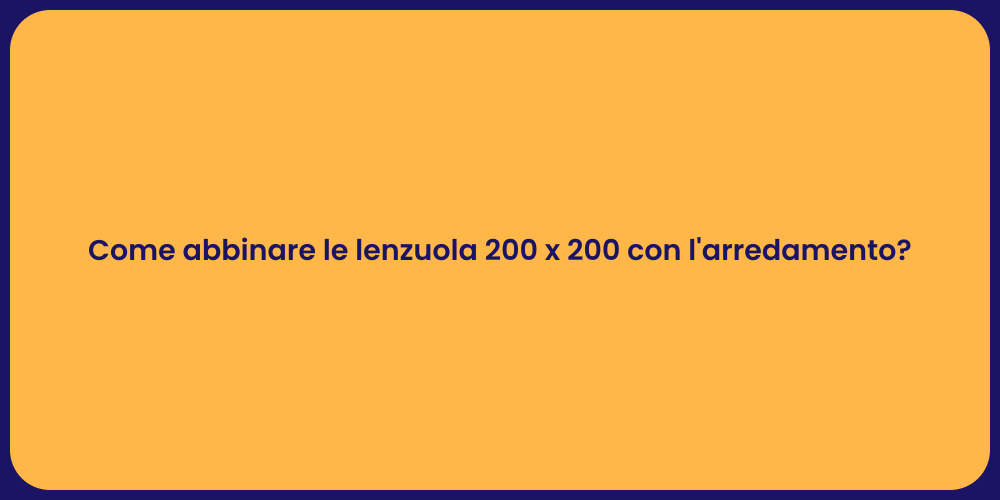 Come abbinare le lenzuola 200 x 200 con l'arredamento?