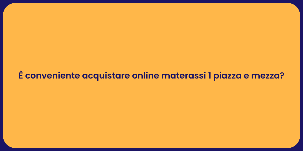 È conveniente acquistare online materassi 1 piazza e mezza?