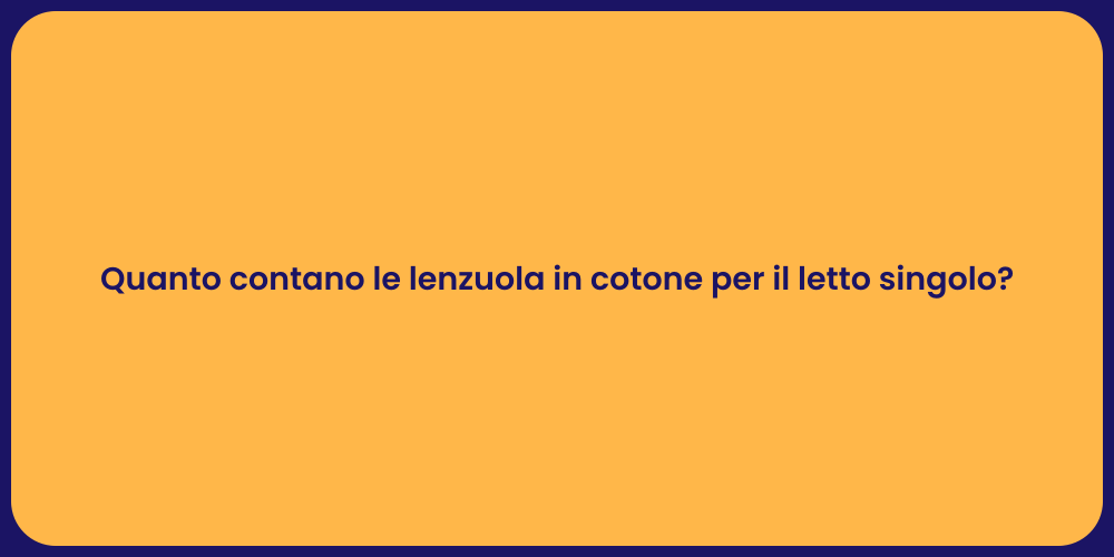 Quanto contano le lenzuola in cotone per il letto singolo?