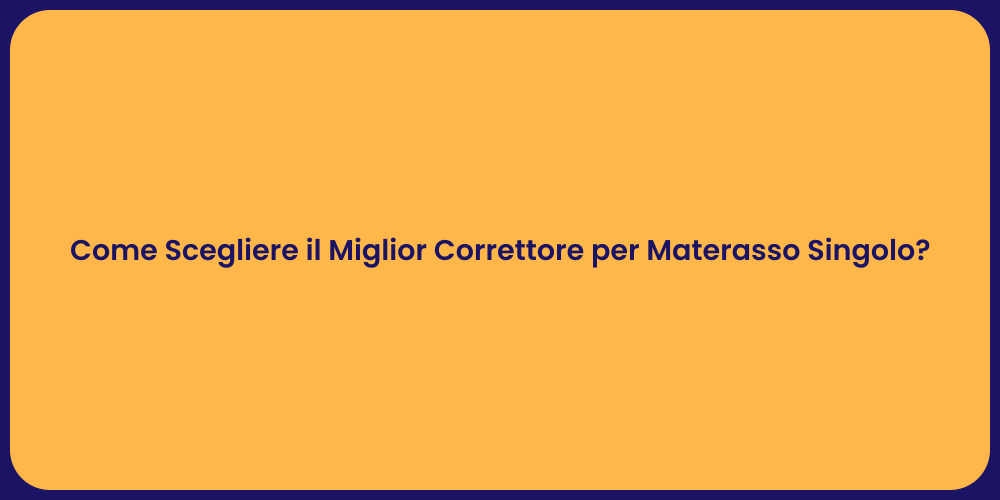 Come Scegliere il Miglior Correttore per Materasso Singolo?
