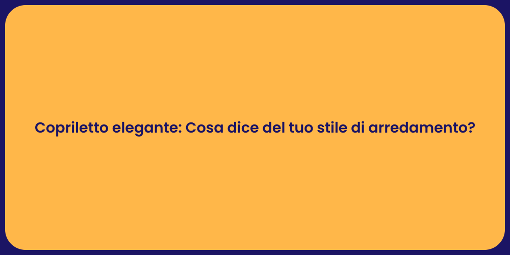 Copriletto elegante: Cosa dice del tuo stile di arredamento?