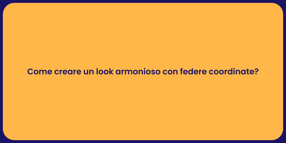 Come creare un look armonioso con federe coordinate?