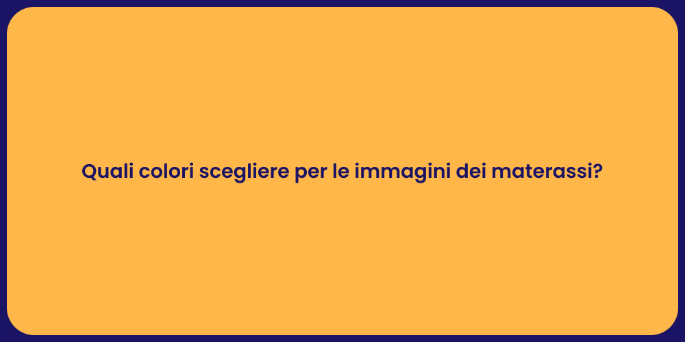 Quali colori scegliere per le immagini dei materassi?