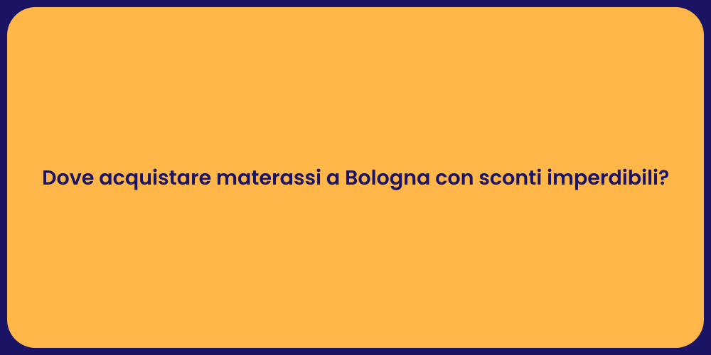 Dove acquistare materassi a Bologna con sconti imperdibili?