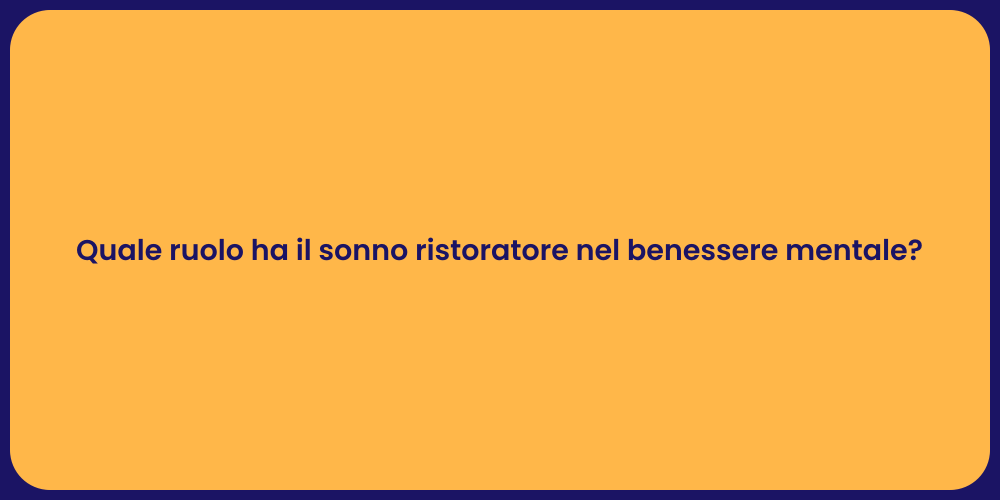Quale ruolo ha il sonno ristoratore nel benessere mentale?