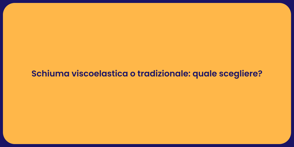 Schiuma viscoelastica o tradizionale: quale scegliere?