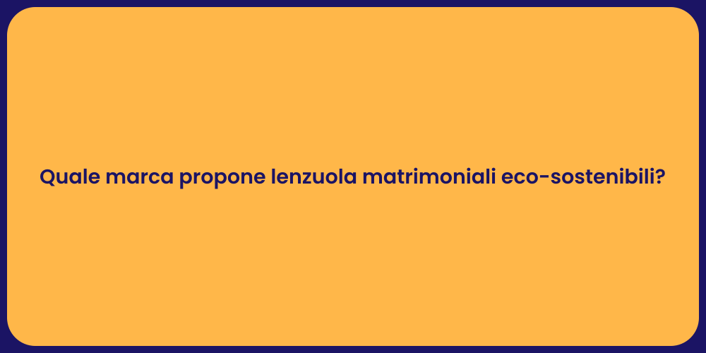 Quale marca propone lenzuola matrimoniali eco-sostenibili?