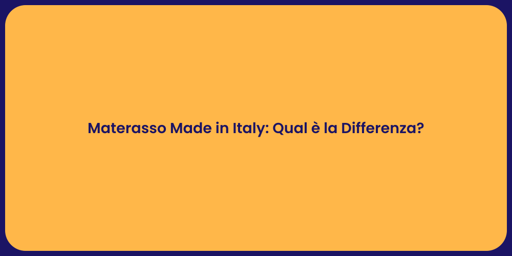 Materasso Made in Italy: Qual è la Differenza?