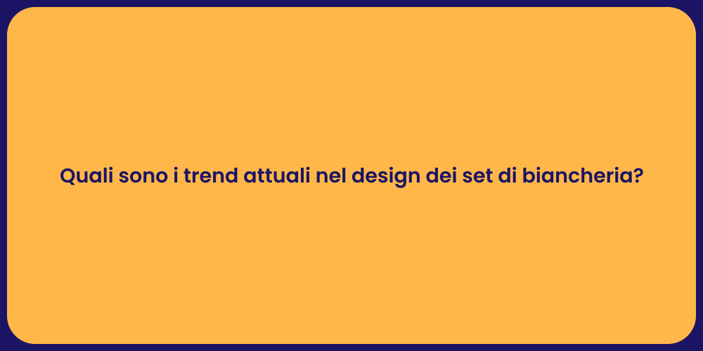 Quali sono i trend attuali nel design dei set di biancheria?