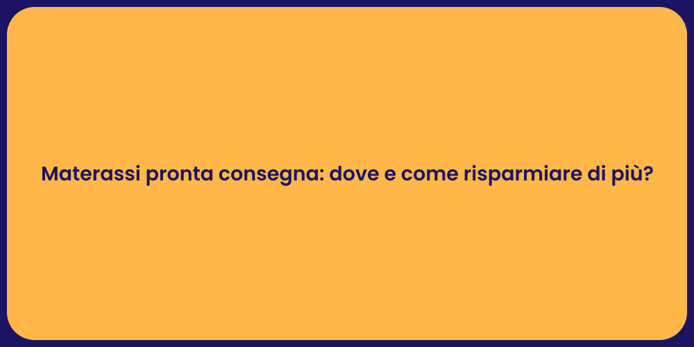 Materassi pronta consegna: dove e come risparmiare di più?