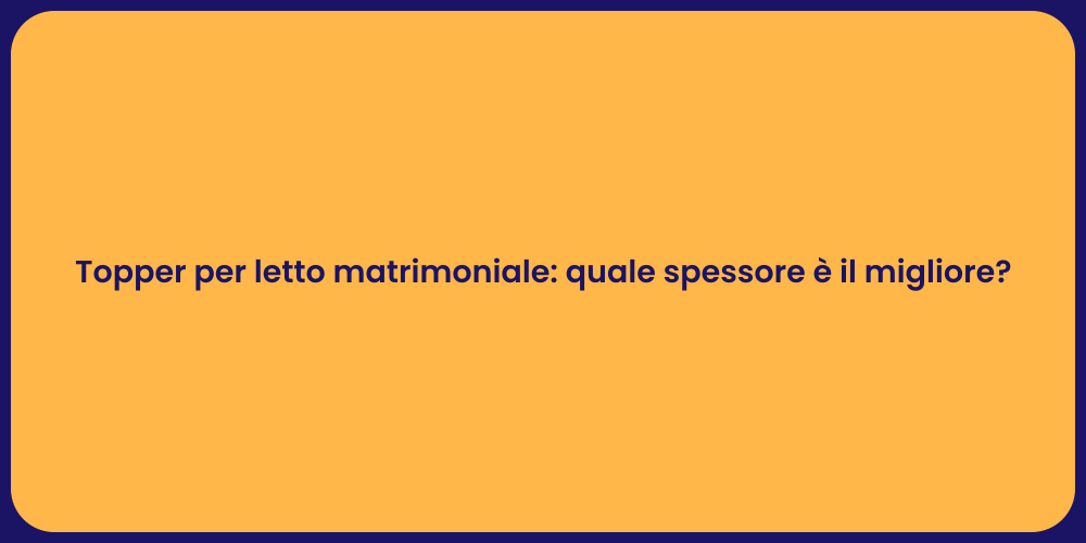 Topper per letto matrimoniale: quale spessore è il migliore?