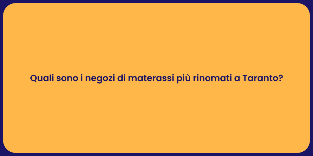 Quali sono i negozi di materassi più rinomati a Taranto?