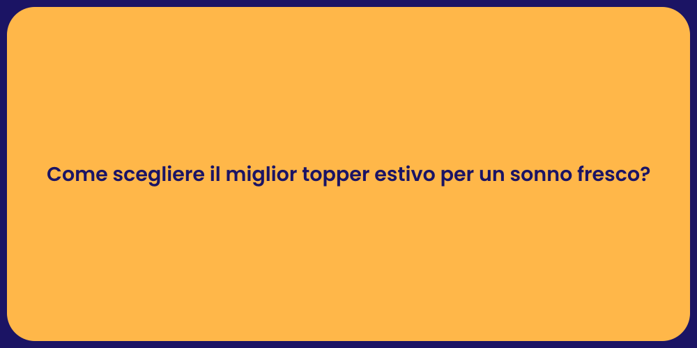 Come scegliere il miglior topper estivo per un sonno fresco?